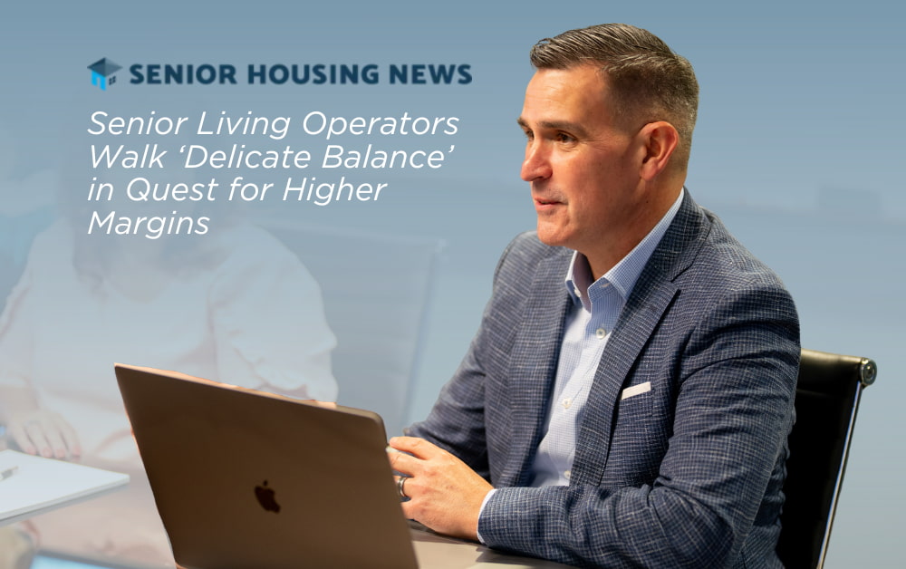 Senior Housing News: Senior Living Operators Walk ‘Delicate Balance’ in Quest for Higher Margins